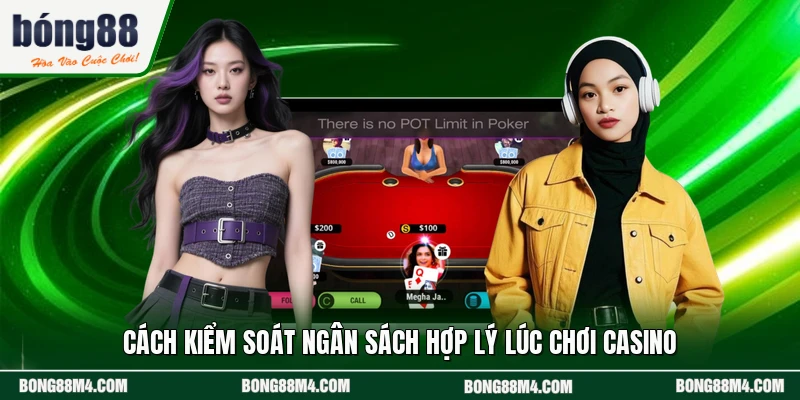 Cách kiểm soát ngân sách hợp lý lúc chơi casino