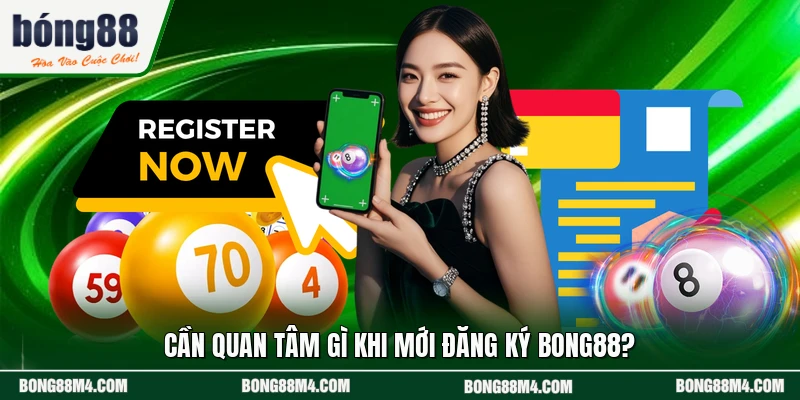Cần quan tâm gì khi mới đăng ký BONG88?