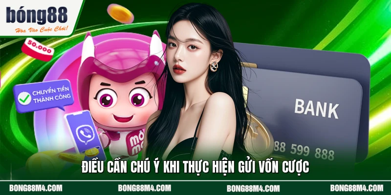 Điều cần chú ý khi thực hiện gửi vốn cược