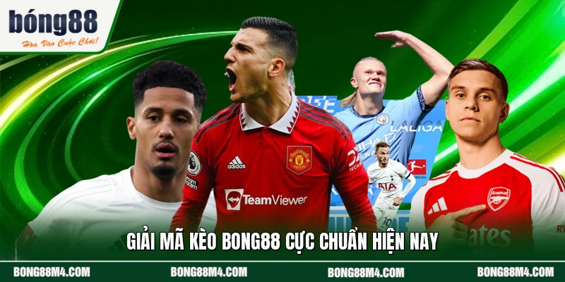 Giải mã kèo bong88 cực chuẩn hiện nay