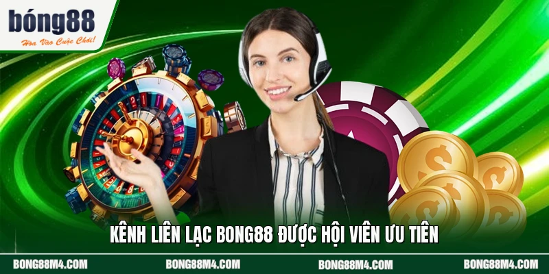 Kênh liên lạc BONG88 được hội viên ưu tiên