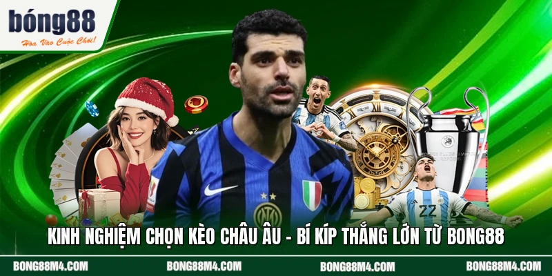 Kinh Nghiệm Chọn Kèo Châu Âu - Bí Kíp Thắng Lớn Từ BONG88