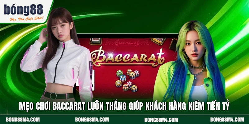 Mẹo Chơi Baccarat Luôn Thắng Giúp Khách Hàng Kiếm Tiền Tỷ