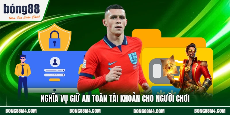 Nghĩa vụ giữ an toàn tài khoản cho người chơi