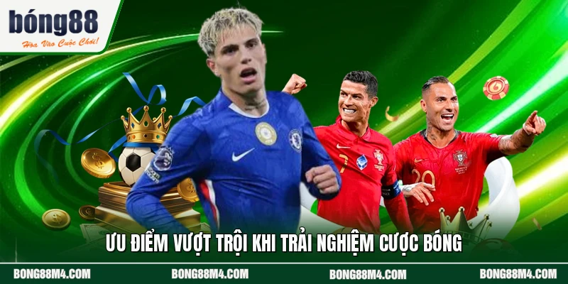 Ưu điểm vượt trội khi trải nghiệm cược bóng